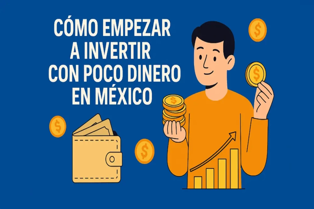 Cómo empezar a invertir con poco dinero en México: Guía práctica para principiantes
