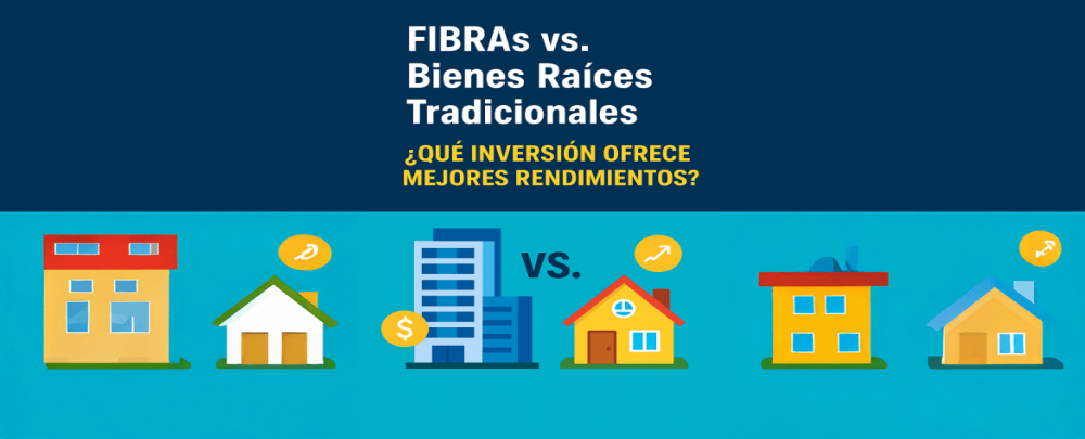 FIBRAs vs. Bienes Raíces Tradicionales: ¿Qué Inversión Ofrece Mejores Rendimientos?