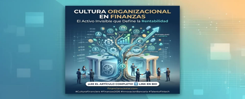Cultura Organizacional en las Finanzas: El Activo Invisible que Define la Rentabilidad